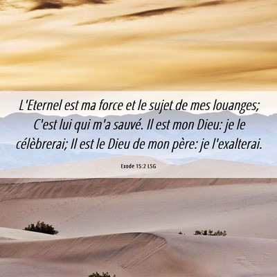 Picture 06 - Exode 15:2 LSG - L'Eternel est ma force et le sujet de mes - Bible Verse Picture