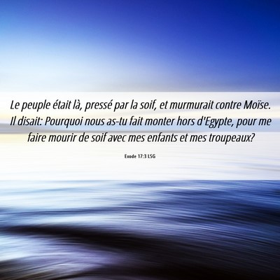 Picture 06 - Exode 17:3 LSG - Le peuple était là, pressé par la soif, et - Bible Verse Picture