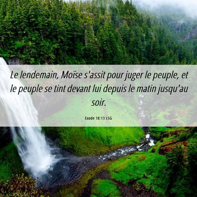 Picture 06 - Exode 18:13 LSG - Le lendemain, Moïse s'assit pour juger le - Bible Verse Picture