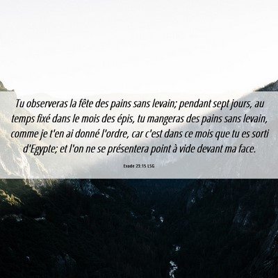 Picture 06 - Exode 23:15 LSG - Tu observeras la fête des pains sans levain; - Bible Verse Picture