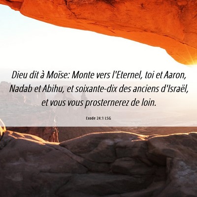 Picture 06 - Exode 24:1 LSG - Dieu dit à Moïse: Monte vers l'Eternel, toi et - Bible Verse Picture