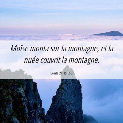 Picture 06 - Exode 24:15 LSG - Moïse monta sur la montagne, et la nuée couvrit - Bible Verse Picture