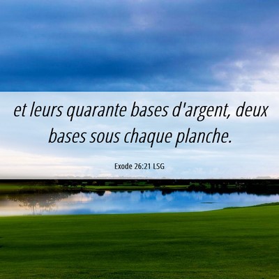 Picture 06 - Exode 26:21 LSG - et leurs quarante bases d'argent, deux bases sous - Bible Verse Picture