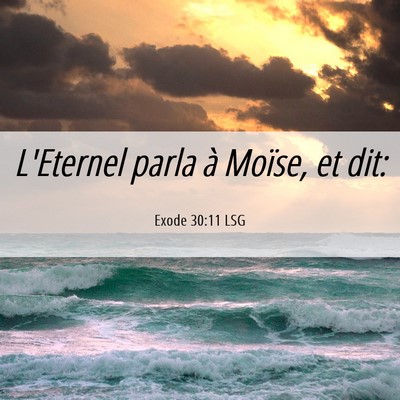Picture 06 - Exode 30:11 LSG - L'Eternel parla à Moïse, et - Bible Verse Picture