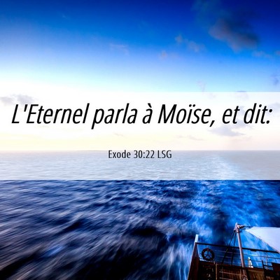 Picture 06 - Exode 30:22 LSG - L'Eternel parla à Moïse, et - Bible Verse Picture