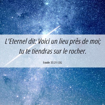 Picture 06 - Exode 33:21 LSG - L'Eternel dit: Voici un lieu près de moi; tu te - Bible Verse Picture