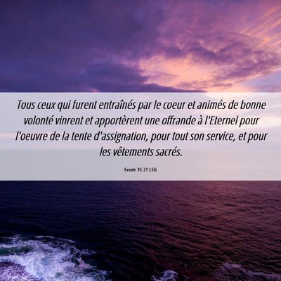 Picture 06 - Exode 35:21 LSG - Tous ceux qui furent entraînés par le coeur et - Bible Verse Picture