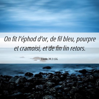 Picture 06 - Exode 39:2 LSG - On fit l'éphod d'or, de fil bleu, pourpre et - Bible Verse Picture