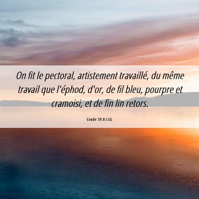 Picture 06 - Exode 39:8 LSG - On fit le pectoral, artistement travaillé, du - Bible Verse Picture