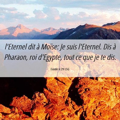 Picture 06 - Exode 6:29 LSG - l'Eternel dit à Moïse: Je suis l'Eternel. Dis - Bible Verse Picture