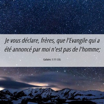 Picture 06 - Galates 1:11 LSG - Je vous déclare, frères, que l'Evangile qui a - Bible Verse Picture