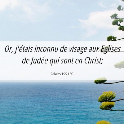 Picture 06 - Galates 1:22 LSG - Or, j'étais inconnu de visage aux Eglises de - Bible Verse Picture