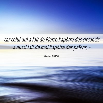 Picture 06 - Galates 2:8 LSG - car celui qui a fait de Pierre l'apôtre des - Bible Verse Picture