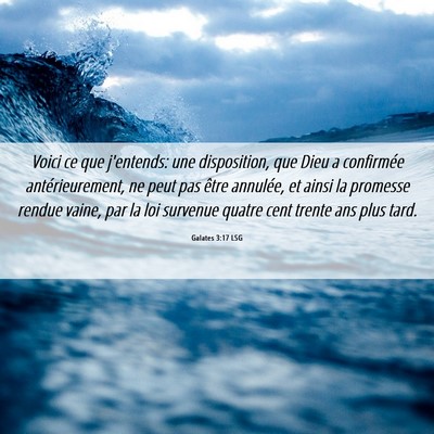 Picture 06 - Galates 3:17 LSG - Voici ce que j'entends: une disposition, que Dieu - Bible Verse Picture