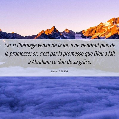 Picture 06 - Galates 3:18 LSG - Car si l'héritage venait de la loi, il ne - Bible Verse Picture