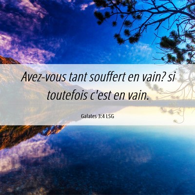 Picture 06 - Galates 3:4 LSG - Avez-vous tant souffert en vain? si toutefois - Bible Verse Picture