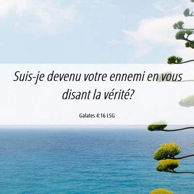 Picture 06 - Galates 4:16 LSG - Suis-je devenu votre ennemi en vous disant la - Bible Verse Picture