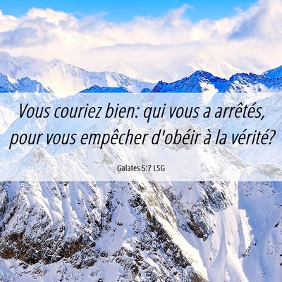 Picture 06 - Galates 5:7 LSG - Vous couriez bien: qui vous a arrêtés, pour - Bible Verse Picture