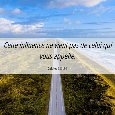 Picture 06 - Galates 5:8 LSG - Cette influence ne vient pas de celui qui vous - Bible Verse Picture