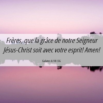 Picture 06 - Galates 6:18 LSG - Frères, que la grâce de notre Seigneur - Bible Verse Picture