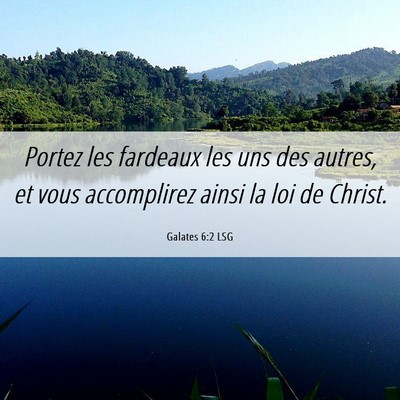 Picture 06 - Galates 6:2 LSG - Portez les fardeaux les uns des autres, et vous - Bible Verse Picture