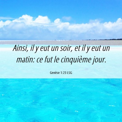 Picture 06 - Genèse 1:23 LSG - Ainsi, il y eut un soir, et il y eut un matin: ce - Bible Verse Picture