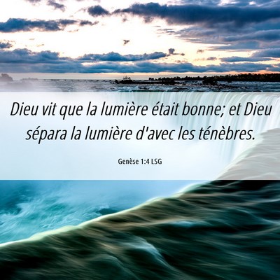 Picture 06 - Genèse 1:4 LSG - Dieu vit que la lumière était bonne; et Dieu - Bible Verse Picture