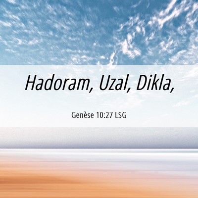 Picture 06 - Genèse 10:27 LSG - Hadoram, Uzal, - Bible Verse Picture