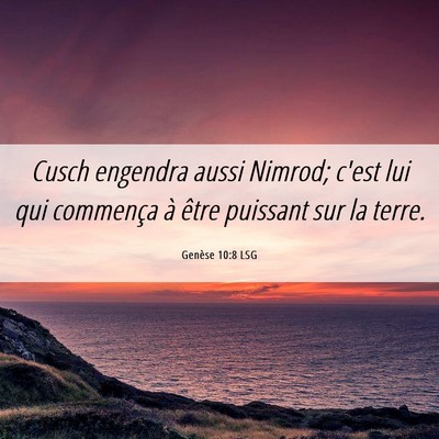 Picture 06 - Genèse 10:8 LSG - Cusch engendra aussi Nimrod; c'est lui qui - Bible Verse Picture