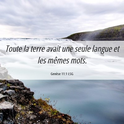 Picture 06 - Genèse 11:1 LSG - Toute la terre avait une seule langue et les - Bible Verse Picture