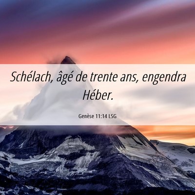 Picture 06 - Genèse 11:14 LSG - Schélach, âgé de trente ans, engendra - Bible Verse Picture