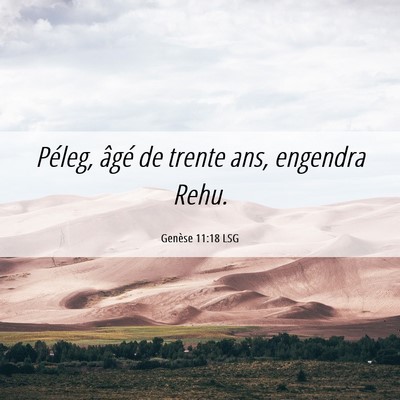 Picture 06 - Genèse 11:18 LSG - Péleg, âgé de trente ans, engendra - Bible Verse Picture
