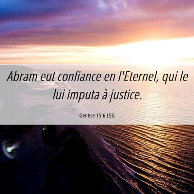 Picture 06 - Genèse 15:6 LSG - Abram eut confiance en l'Eternel, qui le lui - Bible Verse Picture