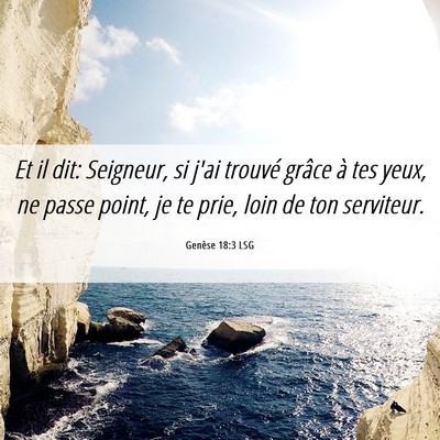 Picture 06 - Genèse 18:3 LSG - Et il dit: Seigneur, si j'ai trouvé grâce à - Bible Verse Picture