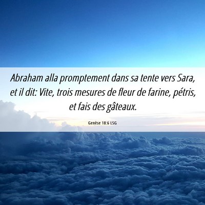 Picture 06 - Genèse 18:6 LSG - Abraham alla promptement dans sa tente vers Sara, - Bible Verse Picture