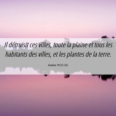 Picture 06 - Genèse 19:25 LSG - Il détruisit ces villes, toute la plaine et tous - Bible Verse Picture