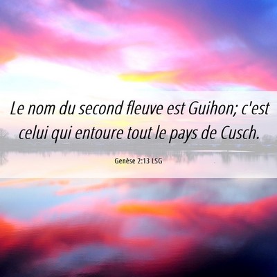 Picture 06 - Genèse 2:13 LSG - Le nom du second fleuve est Guihon; c'est celui - Bible Verse Picture