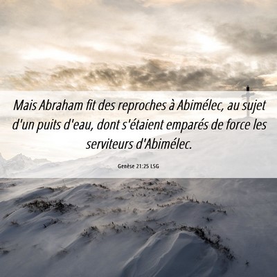 Picture 06 - Genèse 21:25 LSG - Mais Abraham fit des reproches à Abimélec, au - Bible Verse Picture