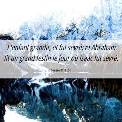 Picture 06 - Genèse 21:8 LSG - L'enfant grandit, et fut sevré; et Abraham fit - Bible Verse Picture