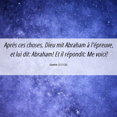 Picture 06 - Genèse 22:1 LSG - Après ces choses, Dieu mit Abraham à - Bible Verse Picture