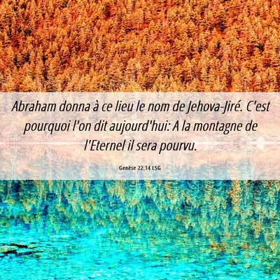 Picture 06 - Genèse 22:14 LSG - Abraham donna à ce lieu le nom de Jehova-Jiré. - Bible Verse Picture
