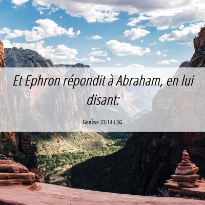 Picture 06 - Genèse 23:14 LSG - Et Ephron répondit à Abraham, en lui - Bible Verse Picture