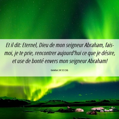 Picture 06 - Genèse 24:12 LSG - Et il dit: Eternel, Dieu de mon seigneur Abraham, - Bible Verse Picture