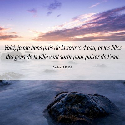 Picture 06 - Genèse 24:13 LSG - Voici, je me tiens près de la source d'eau, et - Bible Verse Picture