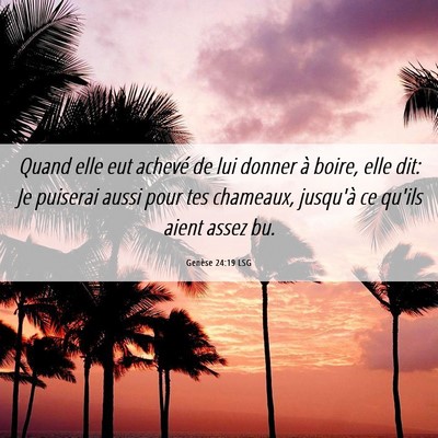 Picture 06 - Genèse 24:19 LSG - Quand elle eut achevé de lui donner à boire, - Bible Verse Picture