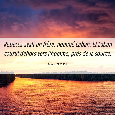 Picture 06 - Genèse 24:29 LSG - Rebecca avait un frère, nommé Laban. Et Laban - Bible Verse Picture