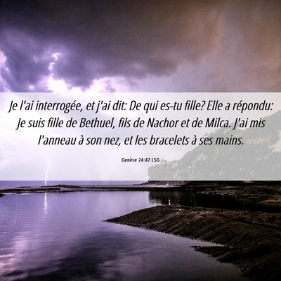 Picture 06 - Genèse 24:47 LSG - Je l'ai interrogée, et j'ai dit: De qui es-tu - Bible Verse Picture