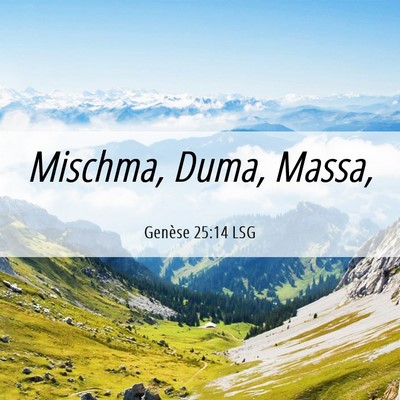 Picture 06 - Genèse 25:14 LSG - Mischma, Duma, - Bible Verse Picture