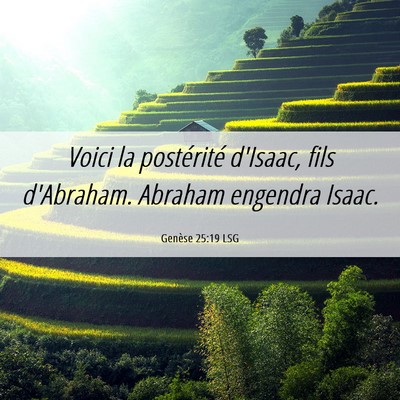 Picture 06 - Genèse 25:19 LSG - Voici la postérité d'Isaac, fils d'Abraham. - Bible Verse Picture