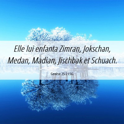 Picture 06 - Genèse 25:2 LSG - Elle lui enfanta Zimran, Jokschan, Medan, Madian, - Bible Verse Picture